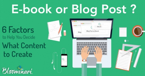 E-book or Blog Post? 6 Factors to Help You Decide What Content to Create