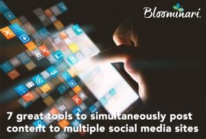 7 Great Tools to Simultaneously Post Content to Multiple Social Media Sites