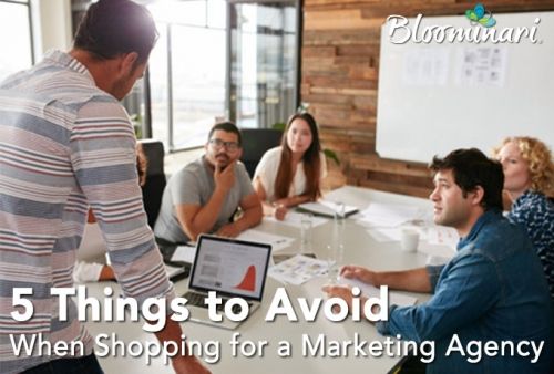 5 Things To Avoid When Shopping for a Marketing Agency